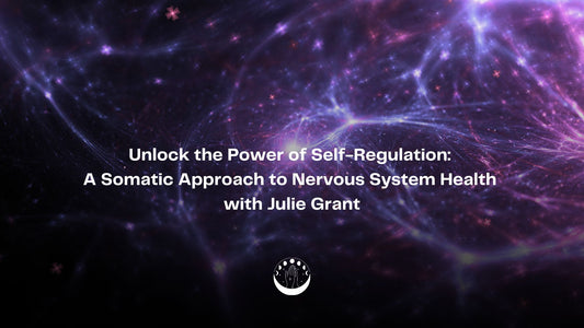 Unlock the Power of Self-Regulation: A Somatic Approach to Nervous System Health with Julie Grant